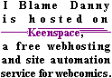 I Blame Danny is hosted on Keenspace, a free webhosting and site automation service for webcomics.